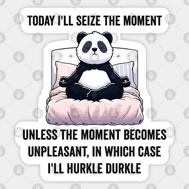 Today I'll Seize The Moment, funny Hurkle Durkling design Sticker by Luxinda